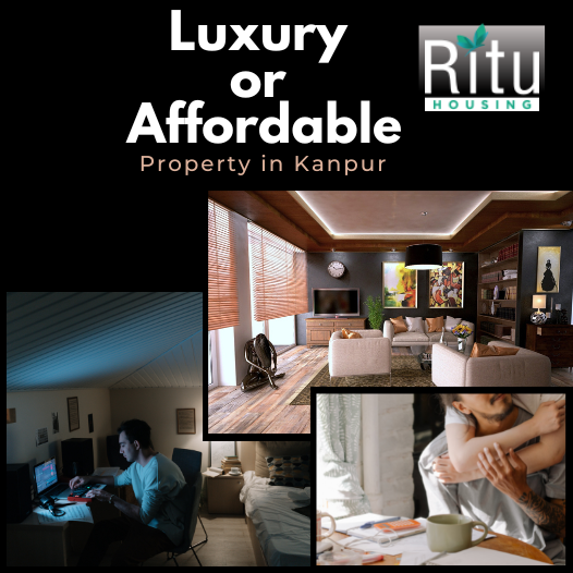 Which Property in Kanpur is the Best - Luxury or Affordable